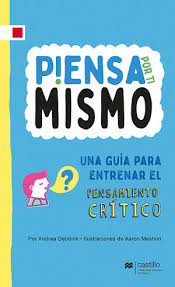 PIENSA POR TI MISMO. UNA GUIA PARA ENTRENAR EL PENSAMIENTO CIENTIFICO